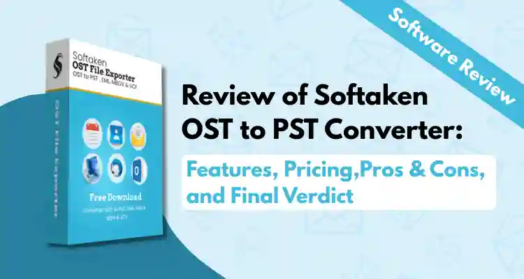 Softaken OST to PST Converter Review Features Pricing Pros